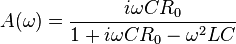 A(\omega) = \frac{i \omega C R_0}{1 + i \omega C R_0 - \omega^2 LC}