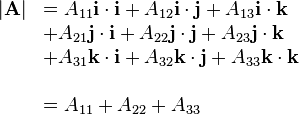  \begin{array}{llll}
|\mathbf{A}| & = A_{11} \mathbf{i}\cdot\mathbf{i} + A_{12} \mathbf{i}\cdot\mathbf{j} + A_{13} \mathbf{i}\cdot\mathbf{k} \\
& + A_{21} \mathbf{j}\cdot\mathbf{i} + A_{22} \mathbf{j}\cdot\mathbf{j} + A_{23} \mathbf{j}\cdot\mathbf{k}\\
& + A_{31} \mathbf{k}\cdot\mathbf{i} + A_{32} \mathbf{k}\cdot\mathbf{j} + A_{33} \mathbf{k}\cdot\mathbf{k} \\
\\
& = A_{11} + A_{22} + A_{33} \\
\end{array}