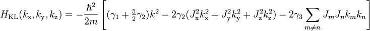 H_\text{KL}(k_\text{x},k_\text{y},k_\text{z})=-\frac{\hbar^2}{2m}\left[(\gamma_1+{\textstyle\frac52 \gamma_2}) k^2 - 
2\gamma_2(J_\text{x}^2k_\text{x}^2+J_\text{y}^2k_\text{y}^2
+J_\text{z}^2k_\text{z}^2) -2\gamma_3 \sum_{m \ne n}J_mJ_nk_mk_n\right]