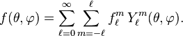 f(\theta,\varphi)=\sum_{\ell=0}^\infty \sum_{m=-\ell}^\ell f_\ell^m \, Y_\ell^m(\theta,\varphi).