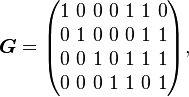 \boldsymbol{G}=\begin{pmatrix} 1\ 0\ 0\ 0\ 1\ 1\ 0 \\ 0\ 1\ 0\ 0\ 0\ 1\ 1 \\ 0\ 0\ 1\ 0\ 1\ 1\ 1 \\ 0\ 0\ 0\ 1\ 1\ 0\ 1 \end{pmatrix}   ,