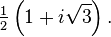 \;\;\tfrac{1}{2}\left(1 + i \sqrt{3}\right).