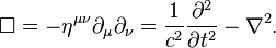  \Box = -\eta^{\mu\nu} \partial_\mu \partial_\nu = \frac{1}{c^2}\frac{\partial^2}{\partial t^2} - \nabla^2.