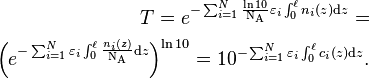  \begin{align}
T = e^{-\sum_{i = 1}^N \frac{\ln{10}}{\mathrm{N_A}}\varepsilon_i \int_0^\ell n_i(z)\mathrm{d}z} = \\
 \Bigl(e^{-\sum_{i = 1}^N \varepsilon_i \int_0^\ell \frac{n_i(z)}{\mathrm{N_A}}\mathrm{d}z}\Bigr)^{\ln{10}} = 10^{-\sum_{i = 1}^N \varepsilon_i \int_0^\ell c_i(z)\mathrm{d}z}.\end{align} 