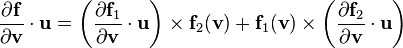 \frac{\partial \mathbf{f}}{\partial \mathbf{v}}\cdot\mathbf{u} =  \left(\frac{\partial \mathbf{f}_1}{\partial \mathbf{v}}\cdot\mathbf{u}\right)\times\mathbf{f}_2(\mathbf{v}) + \mathbf{f}_1(\mathbf{v})\times\left(\frac{\partial \mathbf{f}_2}{\partial \mathbf{v}}\cdot\mathbf{u} \right)