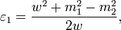 \varepsilon _{1} =\frac{w^{2}+m_{1}^{2}-m_{2}^{2}}{2w},