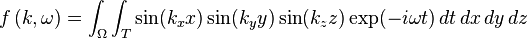  f\left(k,\omega\right) = \int_\Omega \int_T \sin(k_x x) \sin(k_y y) \sin(k_z z) \exp(-i\omega t) \, dt \, dx \, dy \,dz 