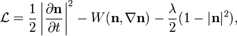 
\mathcal{L} =
\frac{1}{2} \left| \frac{\partial\mathbf{n}}{\partial t} \right|^2
- W(\mathbf{n},\nabla\mathbf{n})
- \frac{\lambda}{2} (1-|\mathbf{n}|^2),
