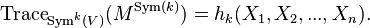  \operatorname{Trace}_{\operatorname{Sym}^k(V)} (M^{\operatorname{Sym}(k)}) = h_{k}(X_1,X_2,...,X_n).