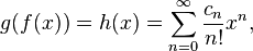 g(f(x))=h(x)=\sum_{n=0}^\infty{c_n \over n!}x^n,