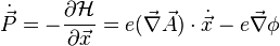 \dot{\vec{P}} = - \frac{\partial \mathcal{H}}{\partial \vec{x}} = e (\vec{\nabla} \vec{A}) \cdot \dot{\vec{x}} - e \vec{\nabla} \phi \,