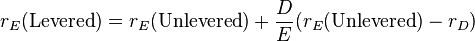 r_E(\text{Levered}) = r_E(\text{Unlevered}) + \frac{D}{E}(r_E(\text{Unlevered}) - r_D)