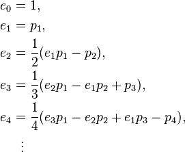 \begin{align}
  e_0 &= 1,\\
  e_1 &= p_1,\\
  e_2 &= \frac{1}{2}(e_1 p_1 - p_2),\\
  e_3 &= \frac{1}{3}(e_2 p_1 - e_1 p_2 + p_3),\\
  e_4 &= \frac{1}{4}(e_3 p_1 - e_2 p_2 + e_1 p_3 - p_4),\\
      & {} \  \  \vdots
\end{align}