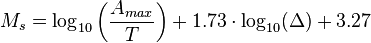  M_s = \log_{10}\left(\frac{A_{max}}{T}\right) + 1.73\cdot \log_{10}(\Delta) + 3.27 