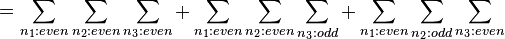 =\sum_{n_1:even}\sum_{n_2:even}\sum_{n_3:even}+\sum_{n_1:even}\sum_{n_2:even}\sum_{n_3:odd}+\sum_{n_1:even}\sum_{n_2:odd}\sum_{n_3:even}