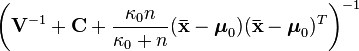   \left(\mathbf{V}^{-1} + \mathbf{C} + \frac{\kappa_0 n}{\kappa_0+n}(\mathbf{\bar{x}}-\boldsymbol\mu_0)(\mathbf{\bar{x}}-\boldsymbol\mu_0)^T\right)^{-1} 