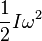 \frac{1}{2} I \omega^2