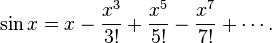 \sin x = x - \frac{x^3}{3!} + \frac{x^5}{5!} - \frac{x^7}{7!} + \cdots .