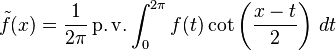 \tilde f(x) = \frac{1}{2\pi} \operatorname{p.v.} \int_0^{2\pi} f(t)\cot\left(\frac{x - t}{2}\right)\,dt