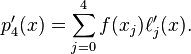  
 p_4'(x) = \sum\limits_{j=0}^4 f(x_j) \ell'_j(x).
 