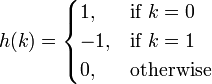 h(k)=\begin{cases}
 1, & \mbox{if } k=0 \\
 -1, & \mbox{if } k=1 \\
 0, & \mbox {otherwise}
\end{cases}