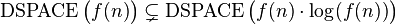 \operatorname{DSPACE}\big(f(n)\big) \subsetneq \operatorname{DSPACE} \big(f(n) \sdot \log(f(n)) \big)