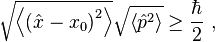 \sqrt{\left\langle \left(\hat{x} - x_0\right)^2 \right\rangle} \sqrt{\left\langle \hat{p}^2 \right\rangle} \geq \frac{\hbar}{2}~,