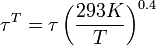 
\tau^T = \tau \left( \frac{293 K}{T} \right)^{0.4}
