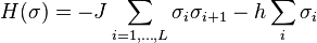 H(\sigma)=-J\sum_{i=1,\ldots,L} \sigma_i \sigma_{i+1} - h \sum_i \sigma_i