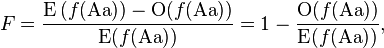  F = \frac{\operatorname{E}{(f(\text{Aa}))} - \operatorname{O}(f(\text{Aa}))} {\operatorname{E}(f(\text{Aa}))} = 1 - \frac{\operatorname{O}(f(\text{Aa}))} {\operatorname{E}(f(\text{Aa}))},