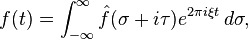  f(t) = \int_{-\infty}^\infty \hat f(\sigma + i\tau) e^{2 \pi i\xi t} \, d\sigma,