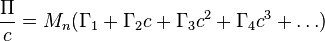 {\Pi \over c} = M_n ( \Gamma_1 + \Gamma_2 c + \Gamma_3 c^2 + \Gamma_4 c^3 + \dots )