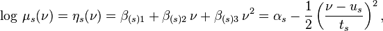 
\log\,\mu_s(\nu) =
\eta_s(\nu) =
\beta_{(s)1} + \beta_{(s)2} \, \nu + \beta_{(s)3} \, \nu^2 =
\alpha_s - \frac{1}{2} \left( \frac{\nu -u_s}{t_s} \right)^2,
