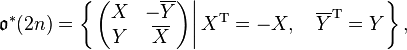 \mathfrak{o}^*(2n) = \left\{\left. \left(\begin{matrix}X & -\overline{Y}\\Y & \overline{X}\end{matrix}\right)\right| X^{\mathrm{T}} = -X, \quad \overline{Y}^{\mathrm{T}} = Y\right\},