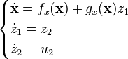 \begin{cases}
\dot{\mathbf{x}} = f_x(\mathbf{x}) + g_x(\mathbf{x}) z_1\\
\dot{z}_1 = z_2\\
\dot{z}_2 = u_2
\end{cases}