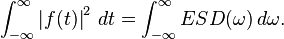 \int_{-\infty}^\infty \left| f(t) \right|^2\, dt = \int_{-\infty}^\infty ESD(\omega)\, d\omega.