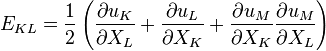 E_{KL}=\frac{1}{2}\left(\frac{\partial u_K}{\partial X_L}+\frac{\partial u_L}{\partial X_K}+\frac{\partial u_M}{\partial X_K}\frac{\partial u_M}{\partial X_L}\right)\,\!