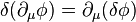 \delta( \partial_\mu \phi) = \partial_\mu ( \delta \phi)