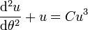 \frac{\mathrm{d}^{2}u}{\mathrm{d}\theta ^{2}}+u=Cu^3