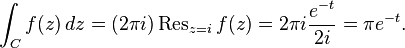 \int_C f(z)\,dz=(2\pi i)\operatorname{Res}_{z=i}f(z)=2\pi i{e^{-t} \over 2i}=\pi e^{-t}.