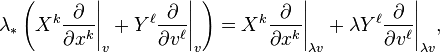  \lambda_*\left (X^k\frac{\partial}{\partial x^k}\Bigg|_v + Y^\ell\frac{\partial}{\partial v^\ell}\Bigg|_v\right) = X^k\frac{\partial}{\partial x^k}\Bigg|_{\lambda v} + \lambda Y^\ell\frac{\partial}{\partial v^\ell}\Bigg|_{\lambda v}, 