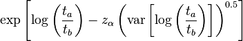  \exp \left[ \log \left( \frac{ t_a } { t_b } \right) - z_\alpha \left( \operatorname{var} \left[ \log \left( \frac{ t_a } { t_b } \right) \right] \right)^{ 0.5 } \right] 