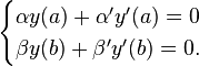 \begin{cases}
\alpha y(a)+\alpha' y'(a)=0\\
\beta y(b) + \beta' y'(b)=0.
\end{cases}