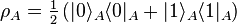 \rho_A = \tfrac{1}{2} \left ( |0\rangle_A \langle 0|_A + |1\rangle_A \langle 1|_A \right )