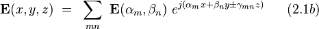  \bold E(x,y,z) ~ = ~ \sum_{mn} ~ \bold E(\alpha_m,\beta_n) ~ e^{j(\alpha_m x + \beta_n y \pm \gamma_{mn} z)} ~~~~~(2.1b)  