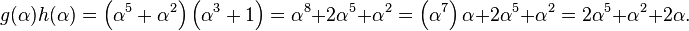 g(\alpha) h(\alpha) = \left(\alpha^5 + \alpha^2\right) \left(\alpha^3 + 1\right) = \alpha^8 + 2 \alpha^5 + \alpha^2 = \left(\alpha^7\right) \alpha + 2\alpha^5 + \alpha^2 = 2 \alpha^5 + \alpha^2 + 2\alpha.