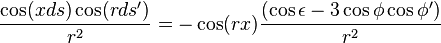   \frac{\cos(xds) \cos(rds')} {r^2} = -\cos(rx) \frac{(\cos\epsilon - 3 \cos\phi \cos\phi')} {r^2} 