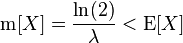 \operatorname{m}[X] = \frac{\ln(2)}{\lambda} < \operatorname{E}[X]