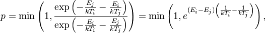  p = \min \left( 1, \frac{ \exp \left( -\frac{E_j}{kT_i} - \frac{E_i}{kT_j} \right) }{ \exp \left( -\frac{E_i}{kT_i} - \frac{E_j}{kT_j} \right) } \right) = \min \left( 1, e^{(E_i - E_j) \left( \frac{1}{kT_i} - \frac{1}{kT_j} \right)} \right) ,