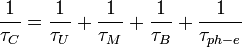 \frac{1}{\tau_C} = \frac{1}{\tau_U}+\frac{1}{\tau_M}+\frac{1}{\tau_B}+\frac{1}{\tau_{ph-e}}